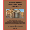 Beautiful Swanky Stone Dome Home COMPLEXES!: (HOW to Build SECURE Tax-proof, Insurance-proof, Self-air-conditioned, Paint-proof, Rot-proof, Termite-pr