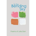 To The Bending Sky: Poems of Julia Dorr