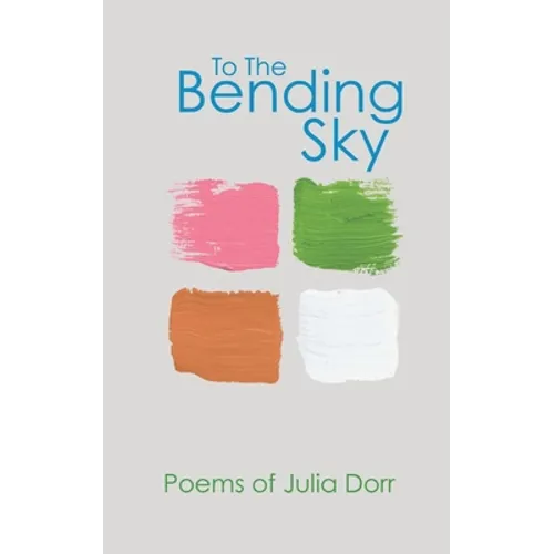To The Bending Sky: Poems of Julia Dorr