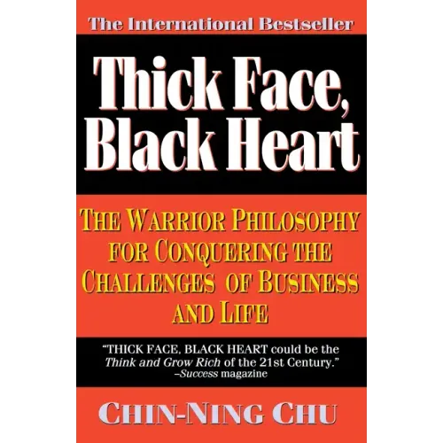 Thick Face, Black Heart: The Warrior Philosophy for Conquering the Challenges of Business and Life
