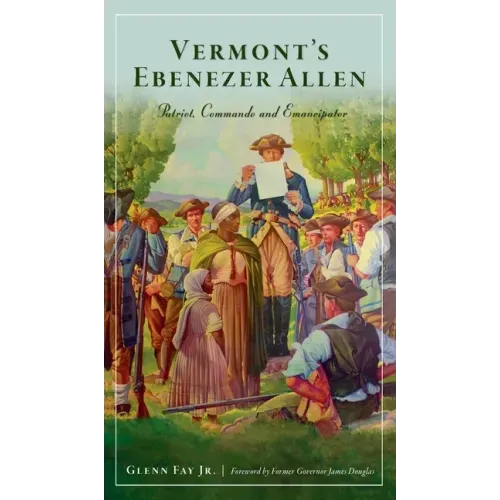 Vermont's Ebenezer Allen: Patriot, Commando and Emancipator
