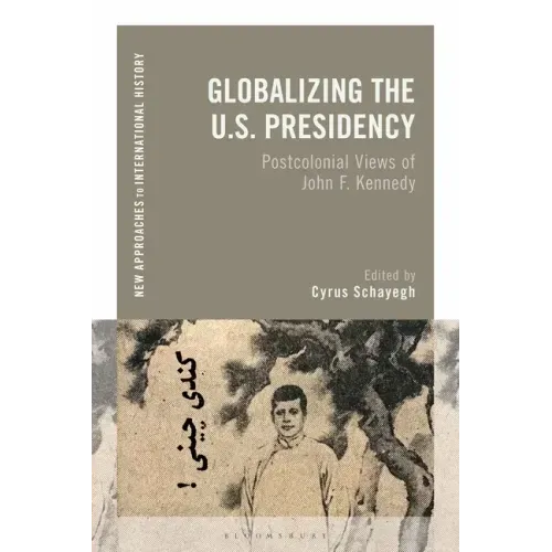 Globalizing the U.S. Presidency: Postcolonial Views of John F. Kennedy
