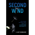 Second Wind: Decisions the Resilient Make to Overcome Adversity