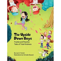 The Upside-Down Boys: A children's book about how bad feelings can be contagious and how kindness can turn bullies into buddies.