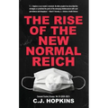 The Rise of the New Normal Reich: Consent Factory Essays, Vol. III (2020-2021)