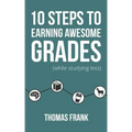 10 Steps to Earning Awesome Grades (While Studying Less)