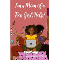 I'm a Mom of a Teen Girl, Help!