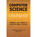 Computer Science Unleashed: Harness the Power of Computational Systems