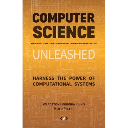 Computer Science Unleashed: Harness the Power of Computational Systems