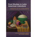 Food Studies in Latin American Literature: Perspectives on the Gastronarrative