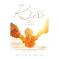 Kiss of the Father: Rediscovering a Personal Relationship with the Holy Spirit