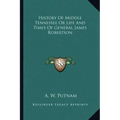 History of Middle Tennessee or Life and Times of General James Robertson