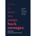 This Is How We Come Back Stronger: Feminist Writers on Turning Crisis Into Change