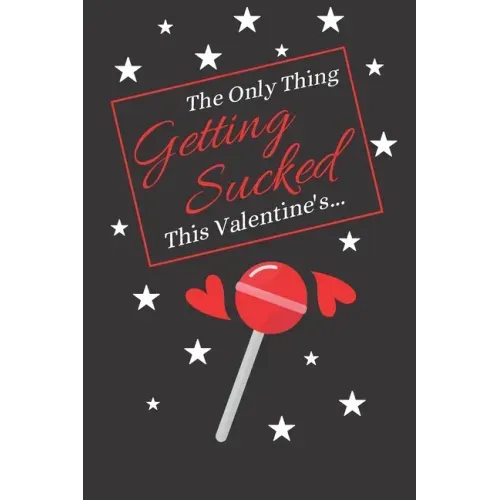 The Only Thing Getting Sucked This Valentine's...: Valentines Day Mens Gifts: Give Him What He Wants A good Laugh This Valentines!