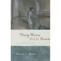 They Were Still Born