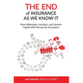 The End of Insurance As We Know It: How Millennials, Insurtech, and Venture Capital Will Disrupt the Ecosystem