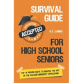 Survival Guide For High School Seniors: The Top 10 Proven Ways to Master the Art of the College/University Application