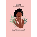 Maria; Or, The Wrongs of Woman
