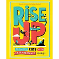 Rise Up: Ordinary Kids with Extraordinary Stories