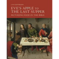 Eve's Apple to the Last Supper: Picturing Food in the Bible