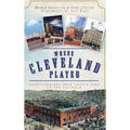 Where Cleveland Played: Sports Shrines from League Park to the Coliseum