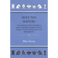 Meet the Masters - The Modern Chess Champions and Their Most Characteristic Games - With Annotations and Biographies