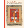Old Stacks, New Leaves: The Arts of the Book in South Asia