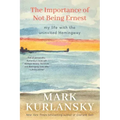 The Importance of Not Being Ernest: My Life with the Uninvited Hemingway (A unique Ernest Hemingway biography, Gift for writers)