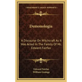 Demonologia: A Discourse on Witchcraft as It Was Acted in the Family of Mr. Edward Fairfax
