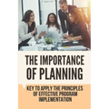 The Importance Of Planning: Key To Apply The Principles Of Effective Program Implementation