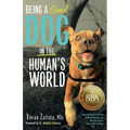 Being A (Good) Dog In The Human's World: Understanding the Psychology of Misbehaving Dogs and Why Yours Cowers, Growls and Bites