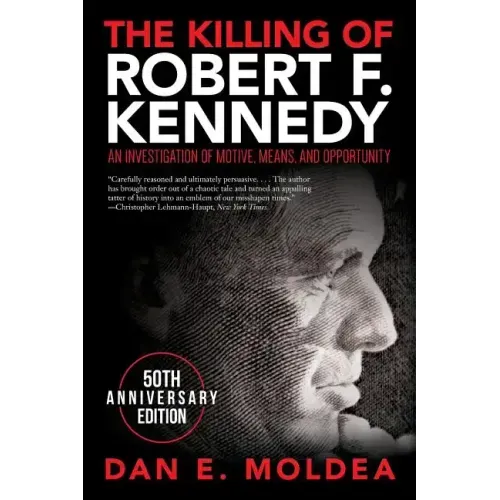 The Killing of Robert F. Kennedy: An Investigation of Motive, Means, and Opportunity