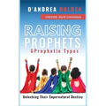 Raising Prophets & Prophetic Types: A Resource Handbook