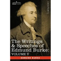 The Writings & Speeches of Edmund Burke: Volume V - Observations on the Conduct of the Minority; Thoughts and Details on Scarcity; Three Letters to a