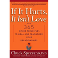 If It Hurts, It Isn't Love: And 365 Other Principles to Heal and Transform Your Relationships