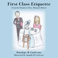 First Class Etiquette: From the Titanic to Now...Manners Matter