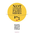 Not Another Pair of Shoes: Building Your Brand's Story and Purpose