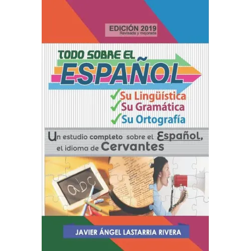 Todo Sobre El Español: Su Lingüística, Su Gramática Y Su Ortografía: Un Estudio Completo Sobre El Español, El Idioma de Cervantes