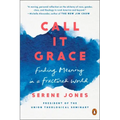 Call It Grace: Finding Meaning in a Fractured World