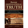 Ancient Dispensational Truth: Refuting the Myth that Dispensationalism is New