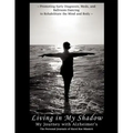 Living in My Shadow, My Journey with Alzheimer's