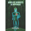 Mindless Moments in Movement: Mind Muscle Guidebook