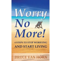 Worry No More! 4 Steps to Stop Worrying and Start Living