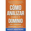 Cómo Analizar a las Personas y Dominio del Lenguaje Corporal 2 en 1: Una Guía Práctica Para Leer a las Personas, la Inteligencia Emocional (IE) y Prot