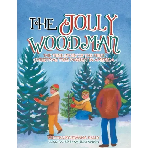 The Jolly Woodman: The True Story of the First Christmas Tree Market in America