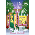 First Dates at the Cat Cafe: An Absolutely Uplifting and Cosy Romantic Comedy to Warm Your Heart
