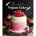 Decadent Vegan Cakes: Outstanding Plant-Based Recipes for Layer Cakes, Sheet Cakes, Cupcakes and More