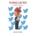 The Mirage And One Truth: How 40 % of the US Population believe the Trump Lies