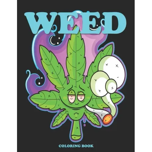 Weed Coloring Book: Cannabis Coloring Books for Adults - Stoner Coloring Books for when you feel Trippy