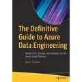 The Definitive Guide to Azure Data Engineering: Modern Elt, Devops, and Analytics on the Azure Cloud Platform